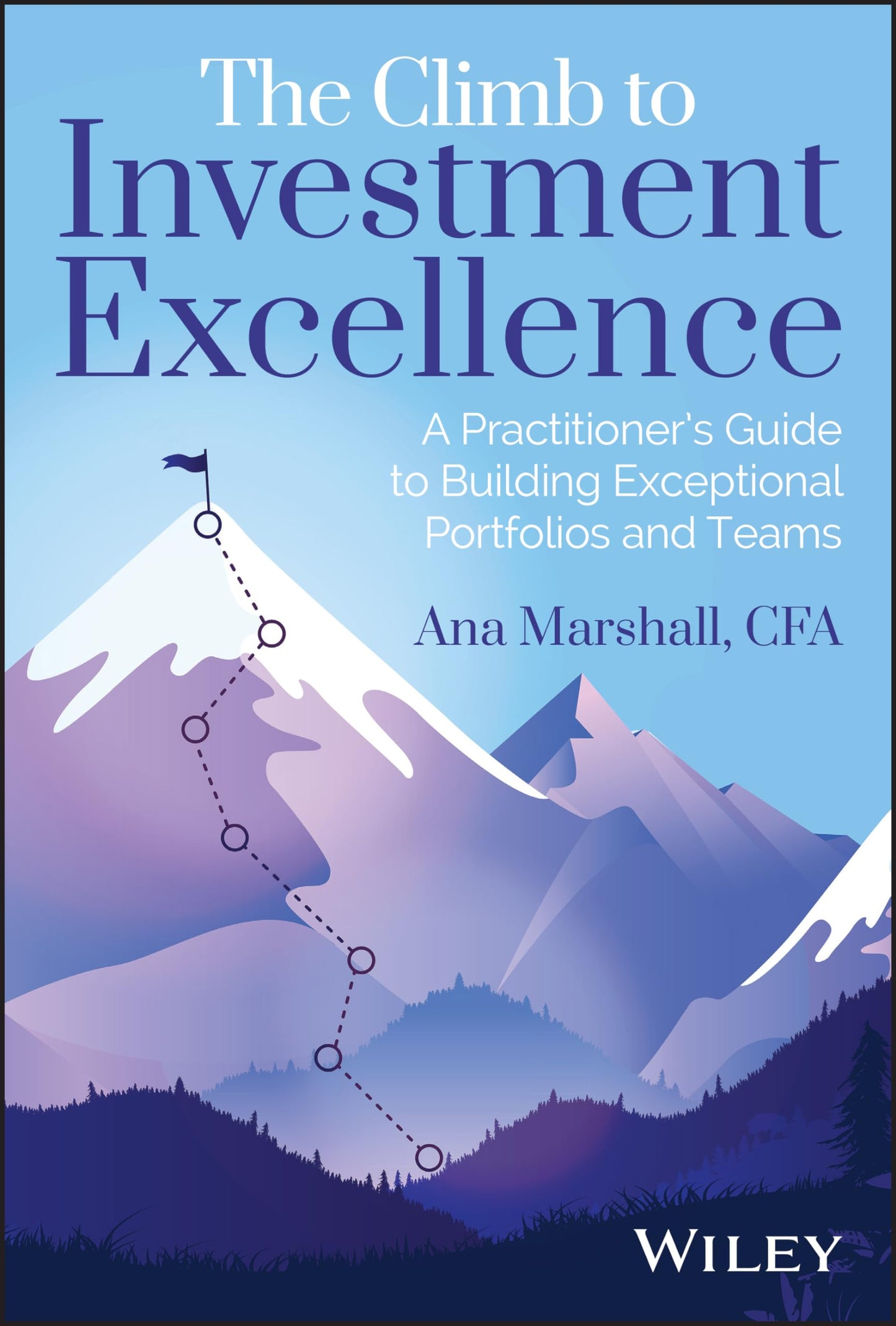 The Climb to Investment Excellence: A Practitioner’s Guide to Building Exceptional Portfolios and Teams - 7759