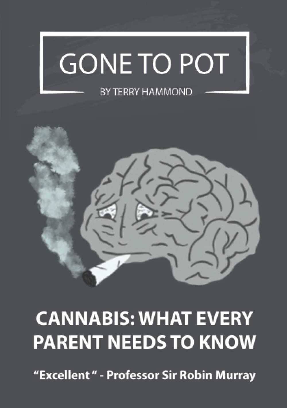 GONE TO POT - CANNABIS: WHAT EVERY PARENT NEEDS TO KNOW: Written by Award-winning Author, Terry Hammond, What Every Parent Needs To Know - 5621
