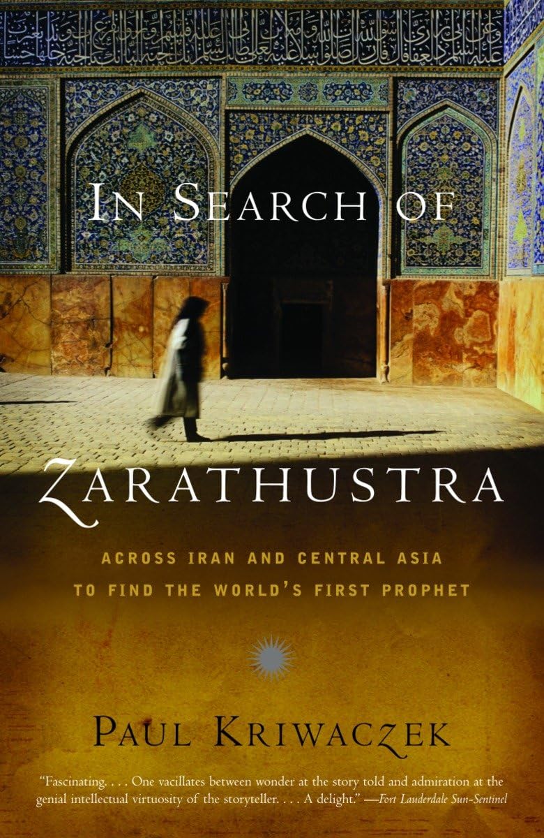 In Search of Zarathustra: Across Iran and Central Asia to Find the World's First Prophet - 1612