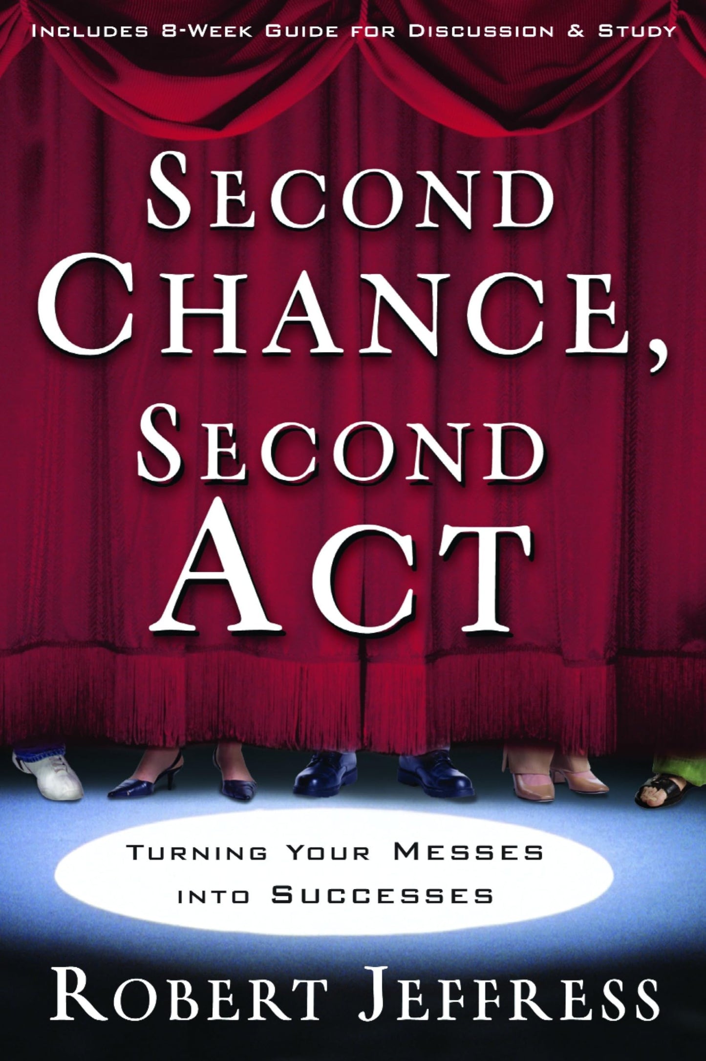 Second Chance, Second Act: Turning Your Messes into Successes - 628