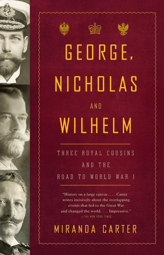 George, Nicholas and Wilhelm: Three Royal Cousins and the Road to World War I - 4797