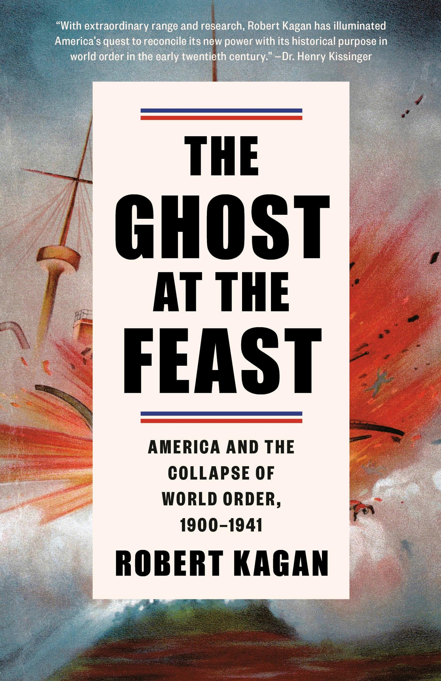 The Ghost at the Feast: America and the Collapse of World Order, 1900-1941 (Dangerous Nation Trilogy)