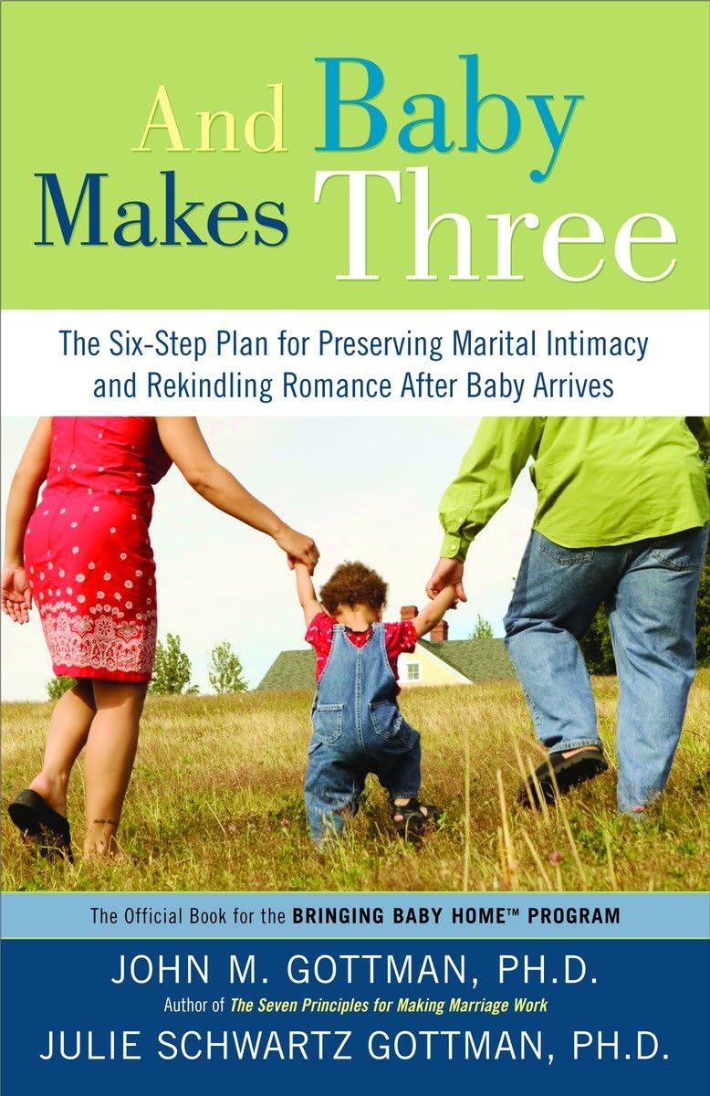And Baby Makes Three: The Six-Step Plan for Preserving Marital Intimacy and Rekindling Romance After Baby Arrives - 5945