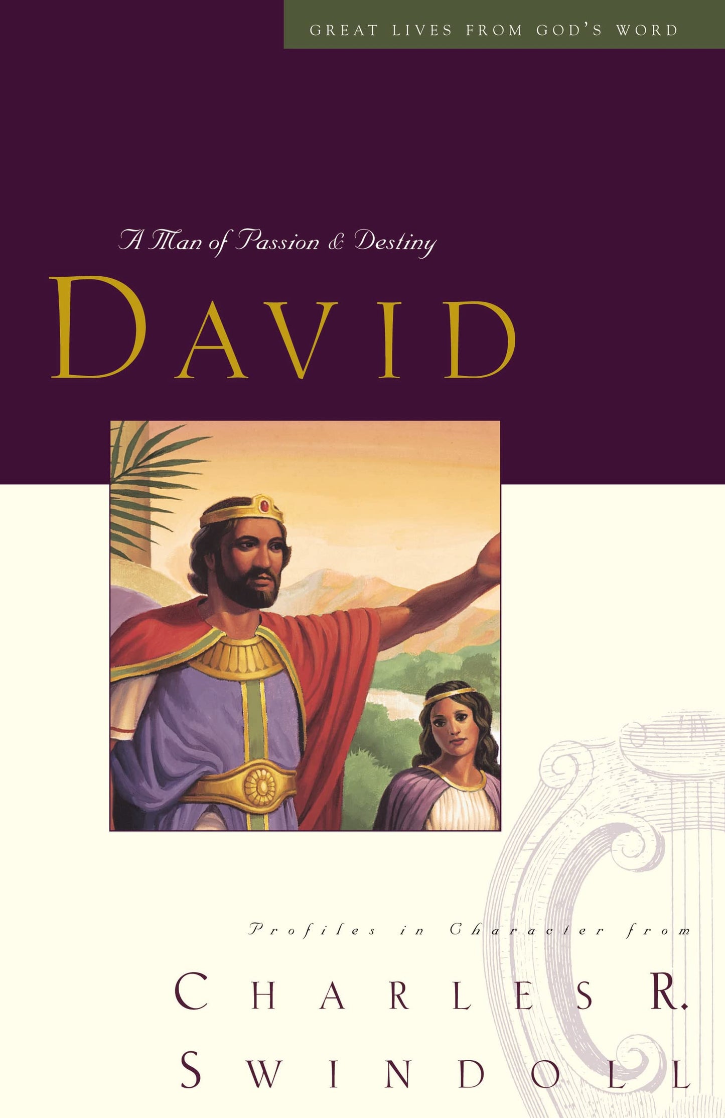 Great Lives: David: A Man of Passion and Destiny (Discover More About the Real King David of the Bible. The Perfect Gift for Fans of House of David) (Great Lives from God's Word)