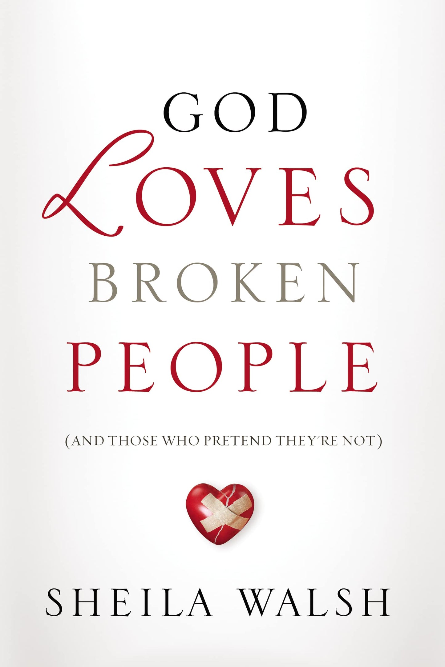 God Loves Broken People: And Those Who Pretend They're Not