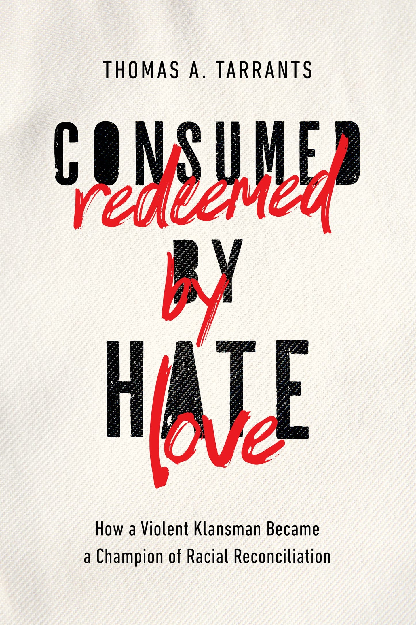 Consumed by Hate, Redeemed by Love: How a Violent Klansman Became a Champion of Racial Reconciliation - 5059