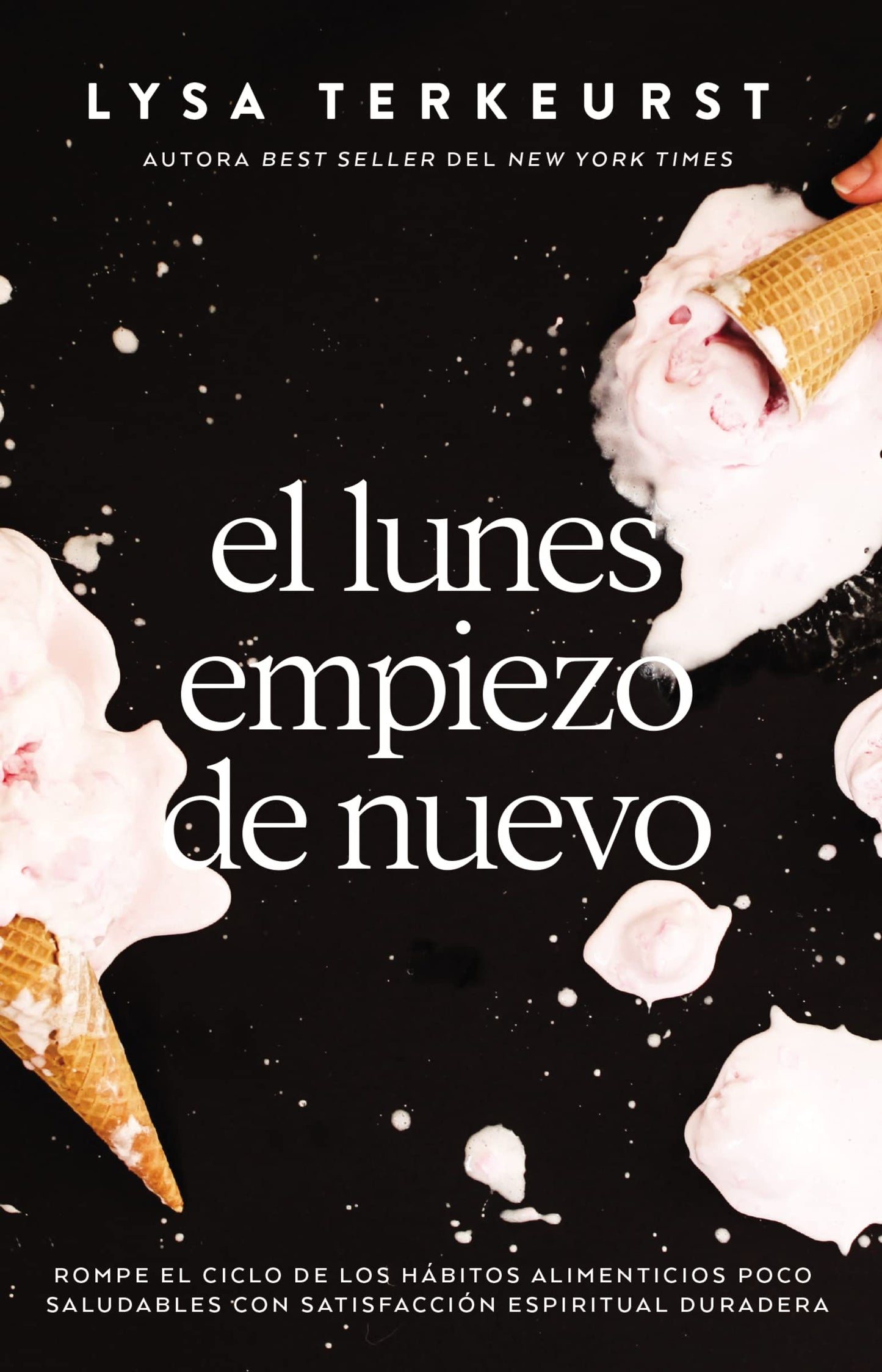 El lunes empiezo de nuevo: Rompe el ciclo de los hábitos alimenticios poco saludables con satisfacción espiritual duradera (Spanish Edition)