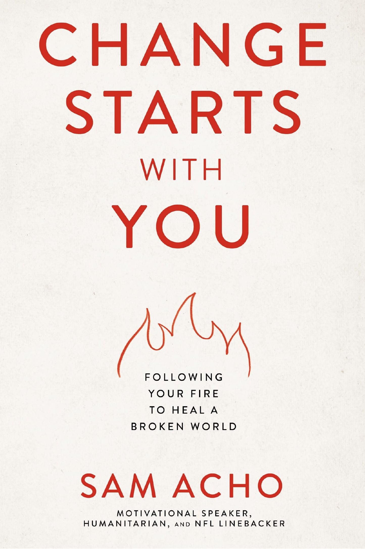Change Starts with You: Following Your Fire to Heal a Broken World