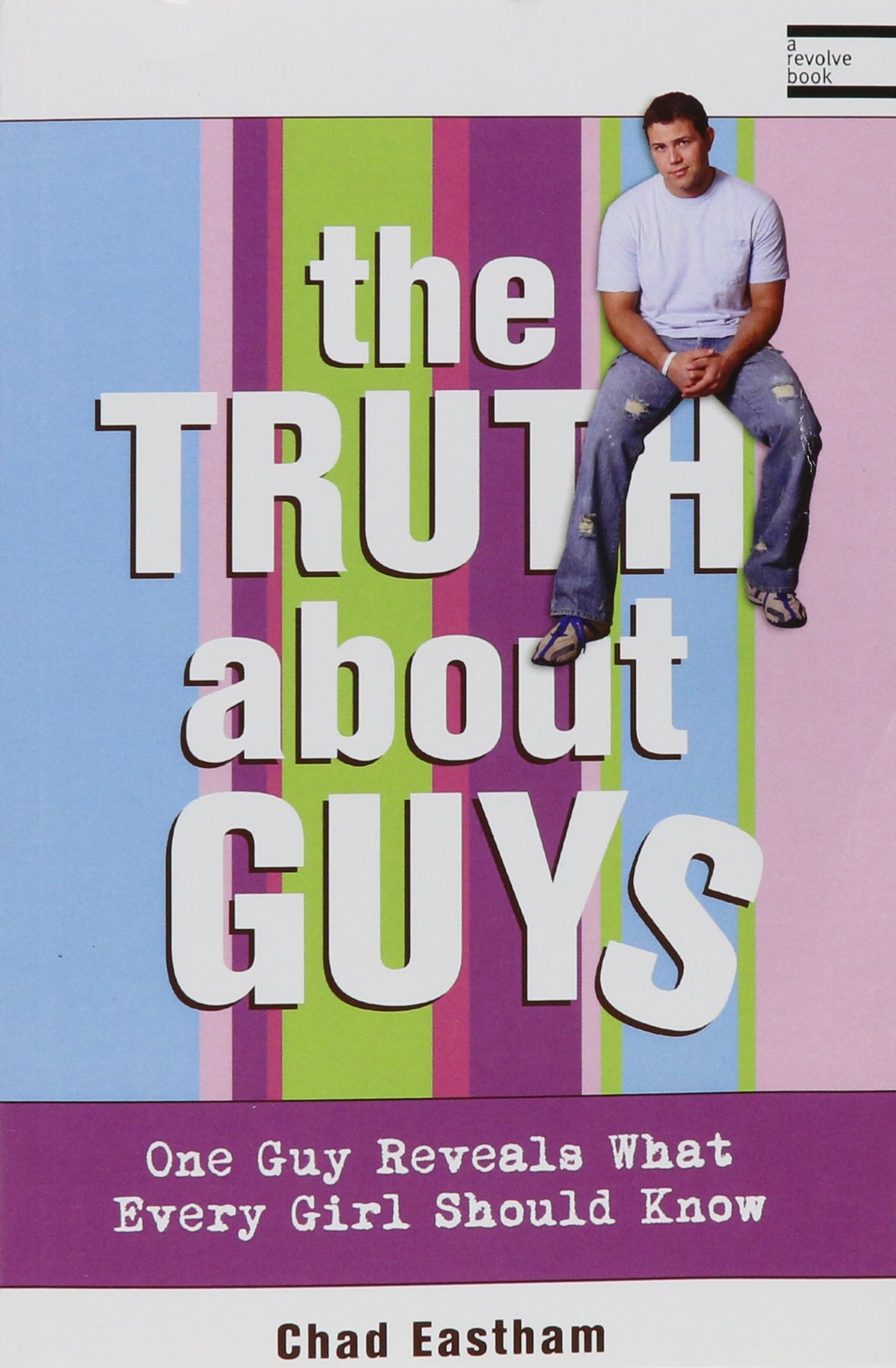 The Truth About Guys: One Guy Reveals What Every Girl Should Know - 3798