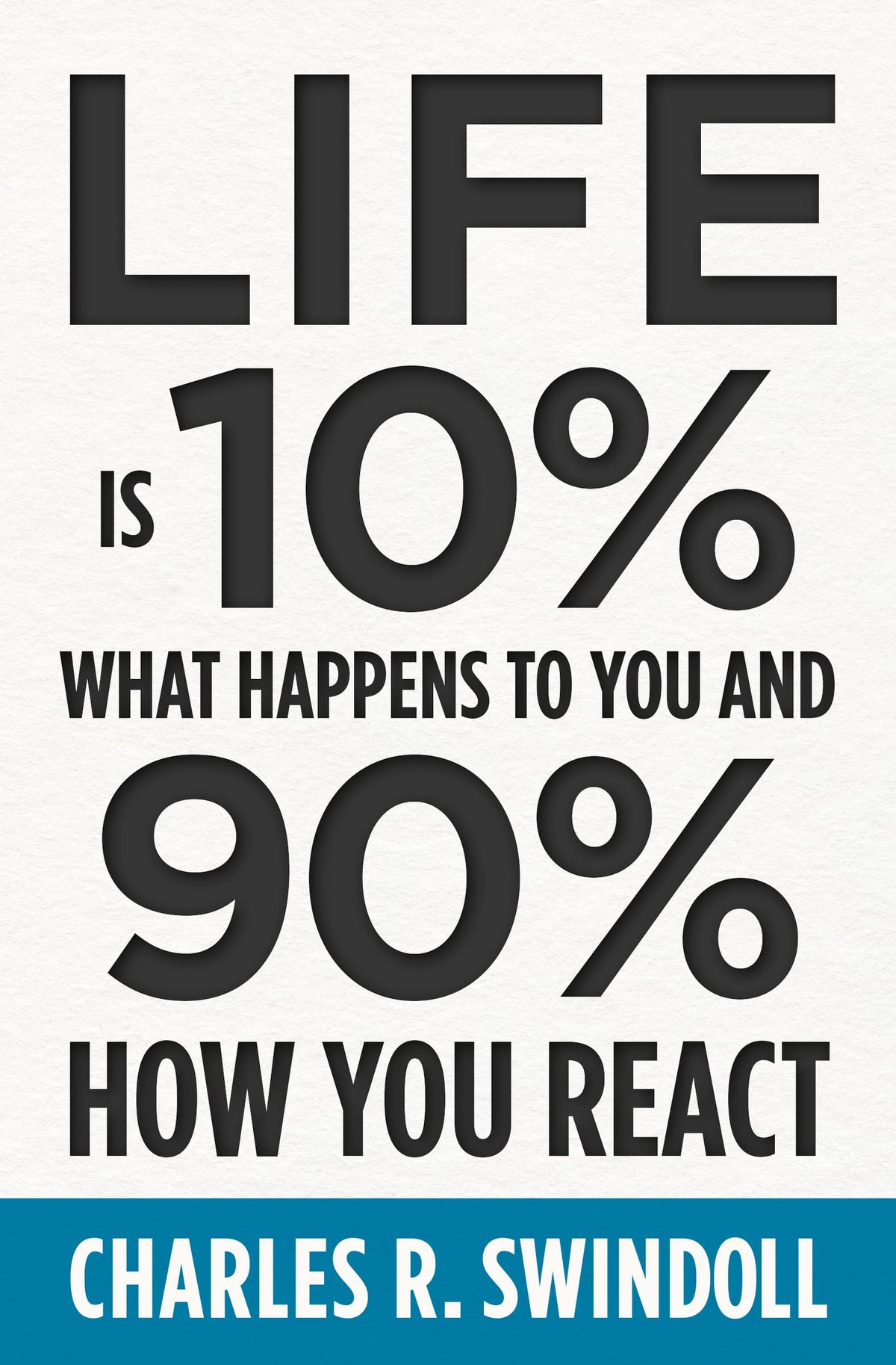 Life Is 10% What Happens to You and 90% How You React: Cultivating Inner Strength and Embracing Hope When Life is Not What You Expected