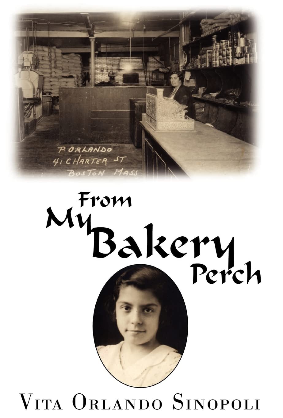 From My Bakery Perch: Memories of Growing Up in Boston's Little Italy, 1927-1958