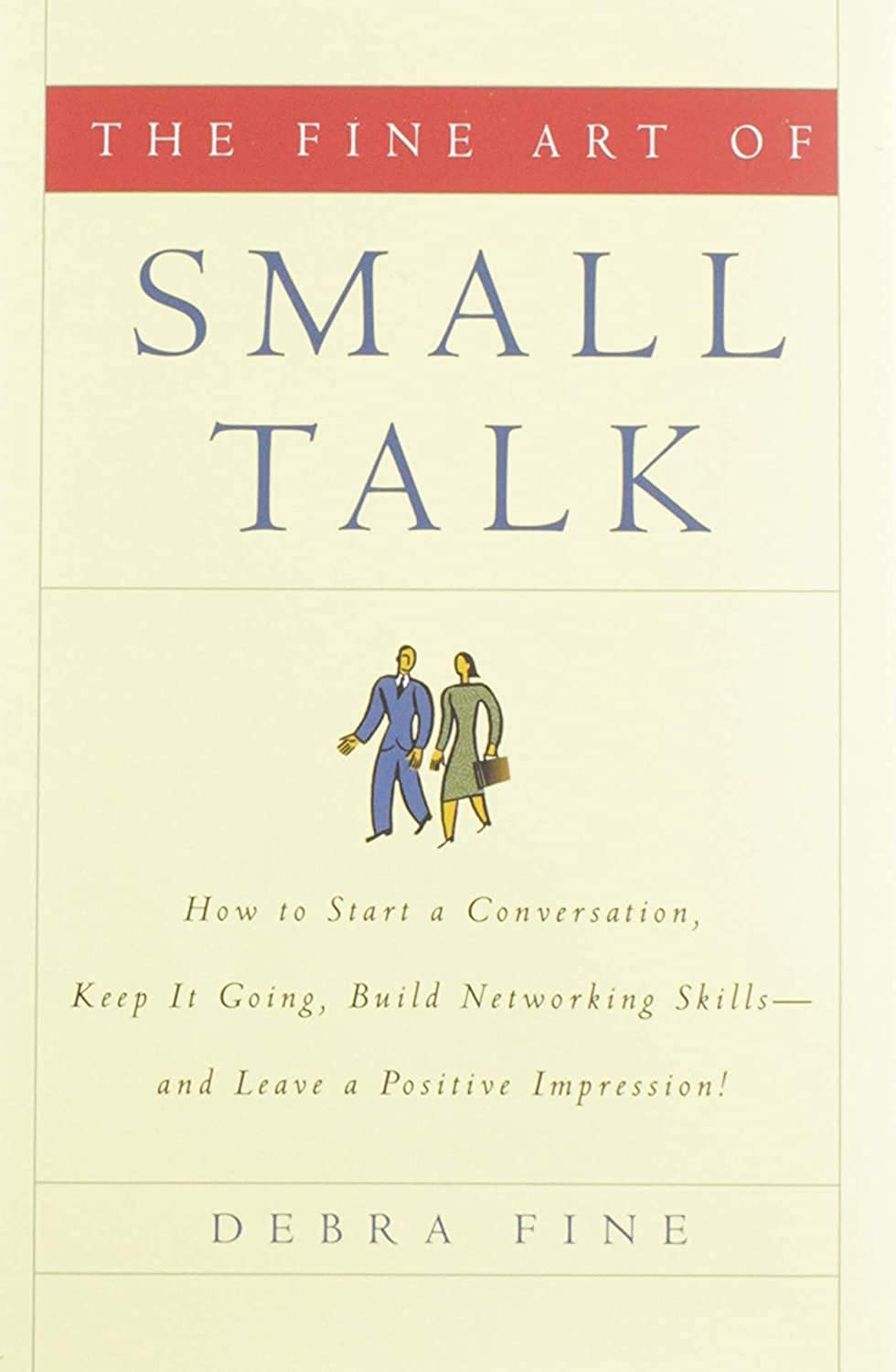 The Fine Art of Small Talk: How To Start a Conversation, Keep It Going, Build Networking Skills -- and Leave a Positive Impression! - 3558