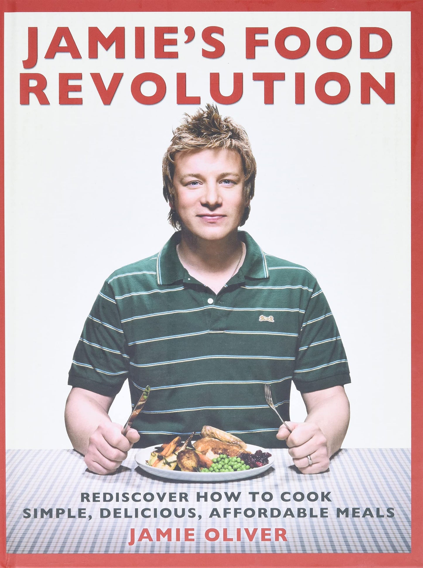 Jamie's Food Revolution: Rediscover How to Cook Simple, Delicious, Affordable Meals - 3492