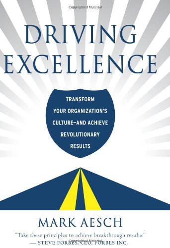 Driving Excellence: Transform Your Organization's Culture – And Achieve Revolutionary Results