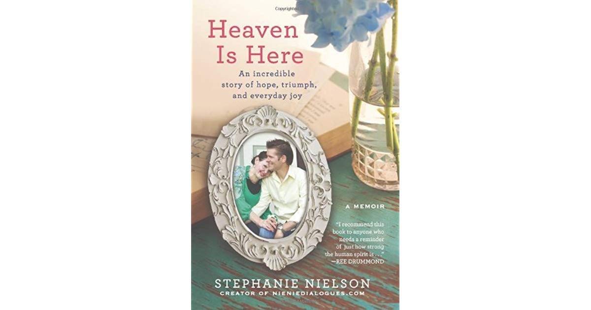 Heaven Is Here: An Incredible Story of Hope, Triumph, and Everyday Joy