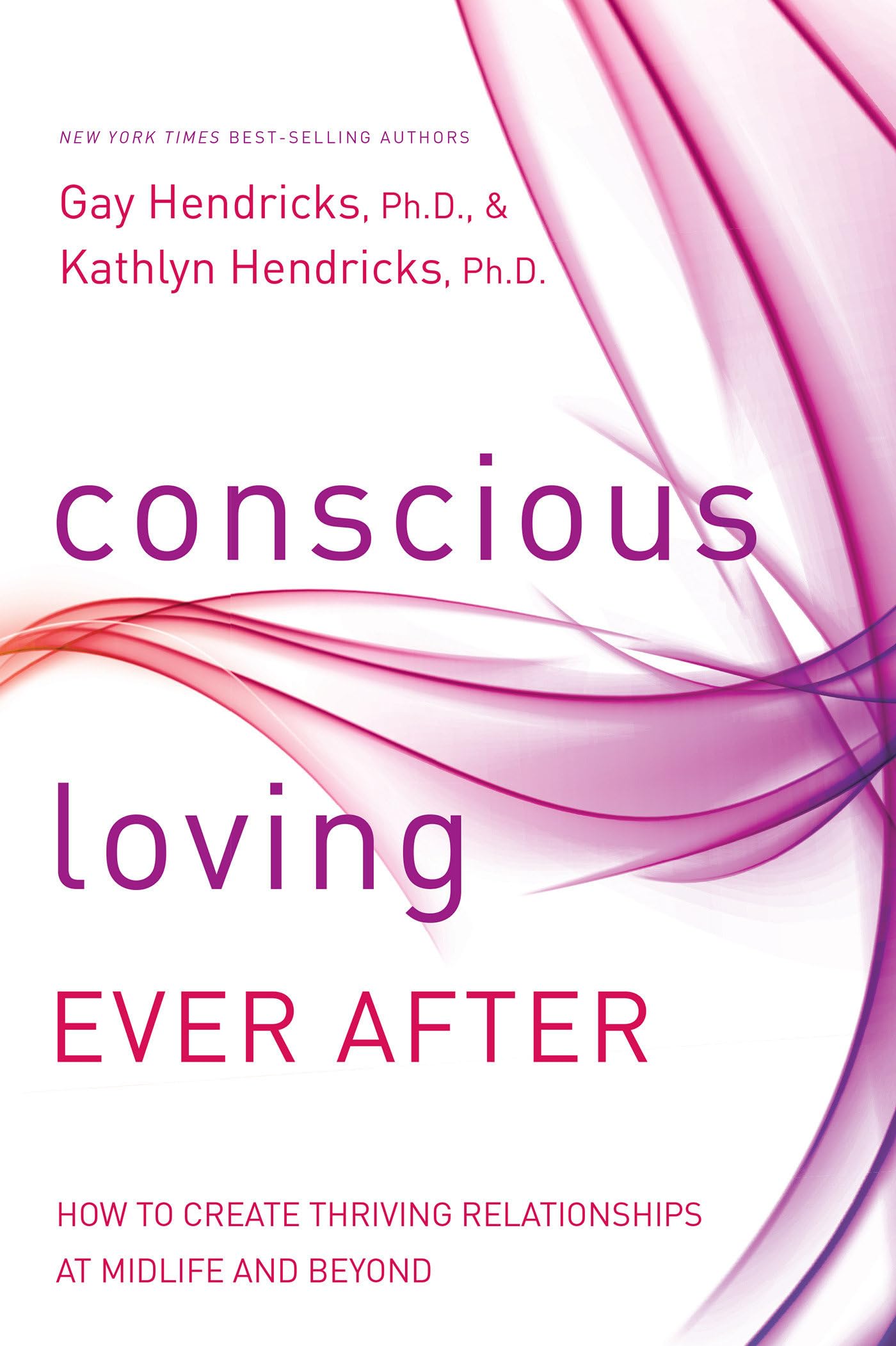 Conscious Loving Ever After: How to Create Thriving Relationships at Midlife and Beyond - 6216