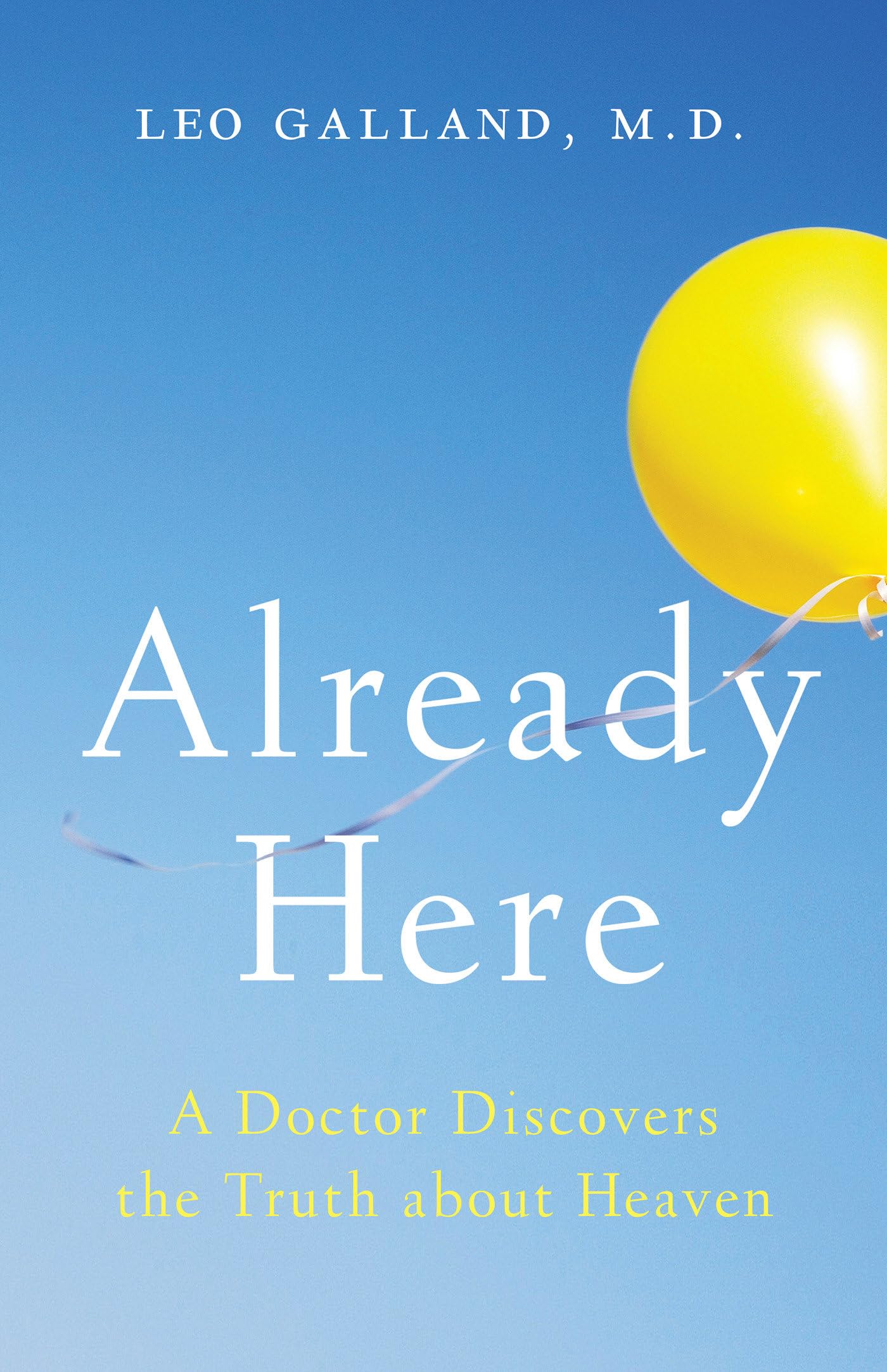 Already Here: A Doctor Discovers the Truth about Heaven - 9867