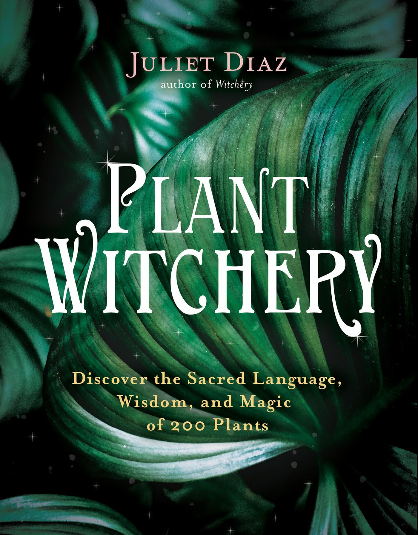 Plant Witchery: Discover the Sacred Language, Wisdom, and Magic of 200 Plants - 1689