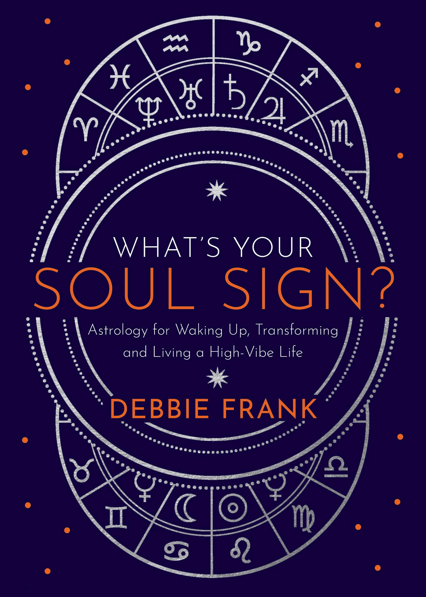 What’s Your Soul Sign?: Astrology for Waking Up, Transforming and Living a High-Vibe Life - 4921