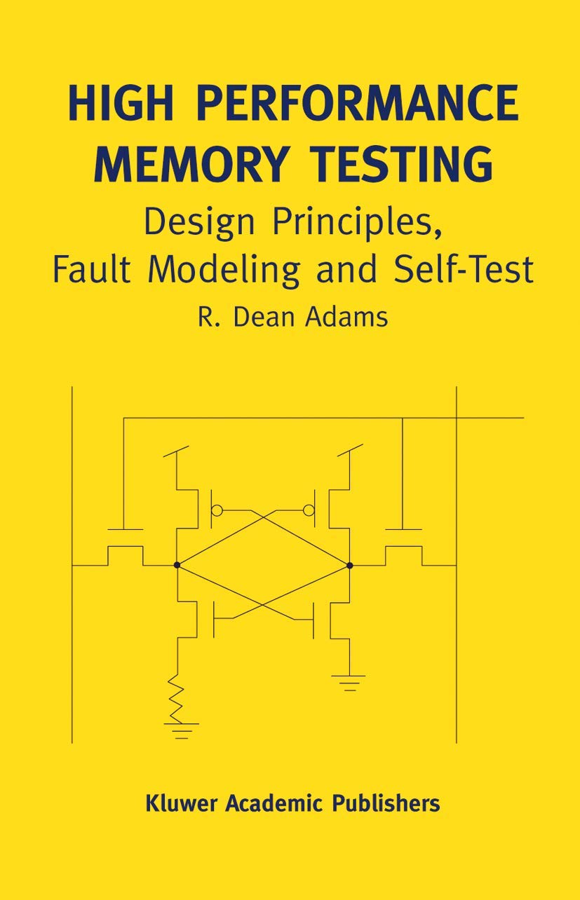 High Performance Memory Testing: Design Principles, Fault Modeling and Self-Test (Frontiers in Electronic Testing, 22A)