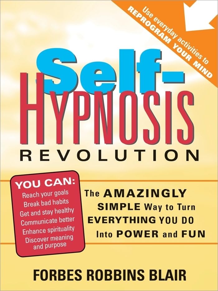 Self-Hypnosis Revolution: The Amazingly Simple Way to Use Self-Hypnosis to Change Your Life (Self-Help Book for Breaking Bad Habits, Reaching Your Goals Faster, and Turning Your Life Around)