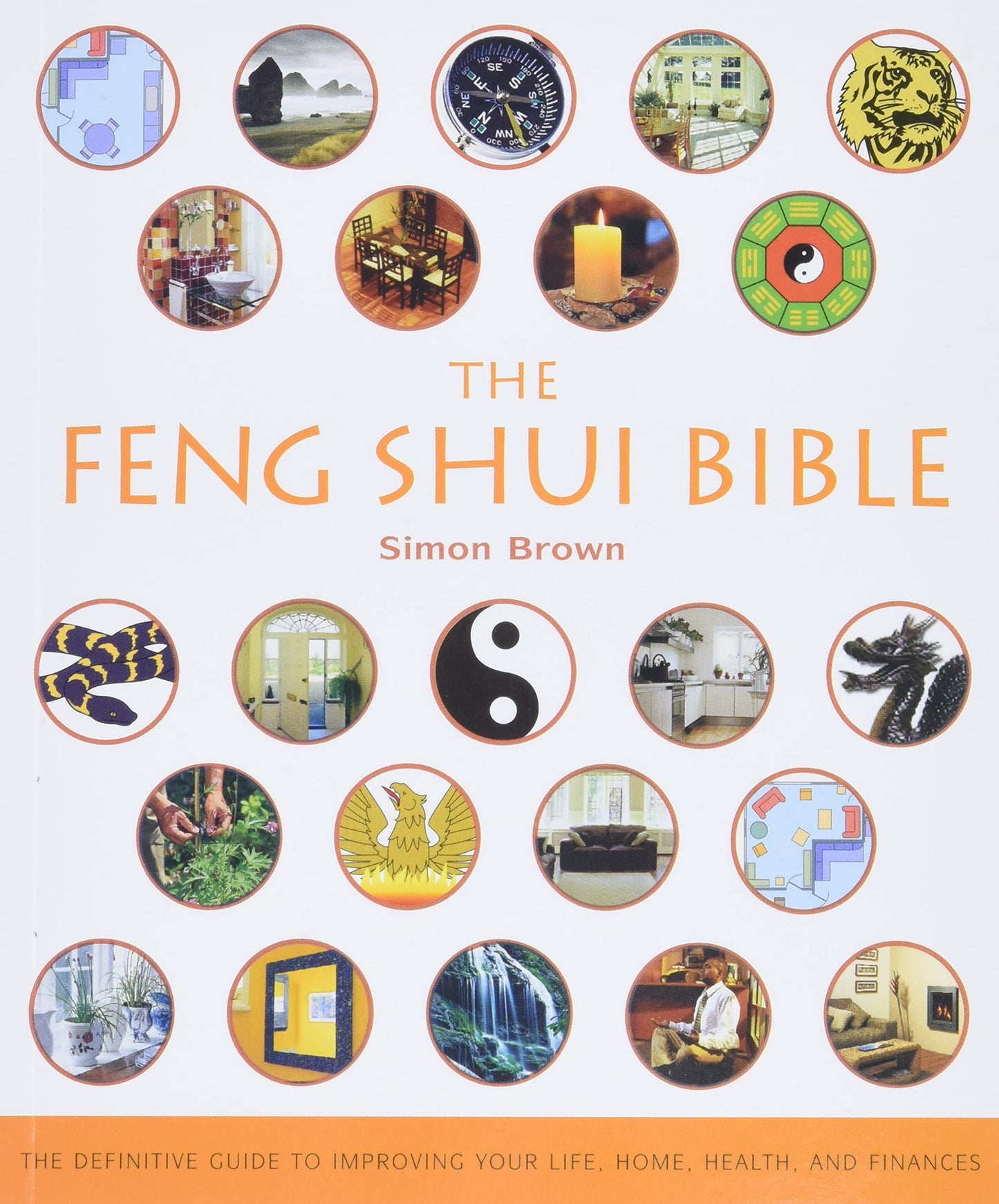The Feng Shui Bible: The Definitive Guide to Improving Your Life, Home, Health, and Finances (Volume 4) (Mind Body Spirit Bibles) - 2128