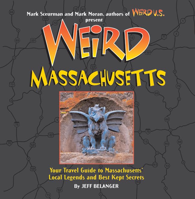 Weird Massachusetts: Your Travel Guide to Massachusetts' Local Legends and Best Kept Secrets