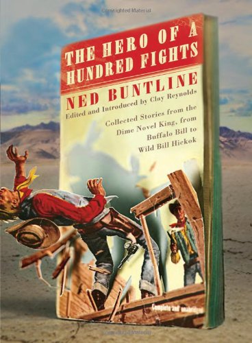 The Hero of a Hundred Fights: Collected Stories from the Dime Novel King, from Buffalo Bill to Wild Bill Hickok - 7474