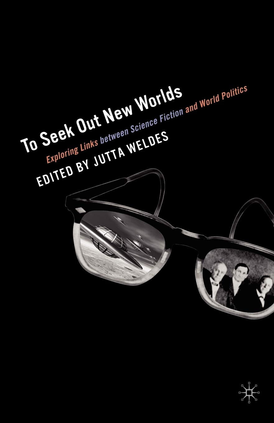 To Seek Out New Worlds: Exploring Links between Science Fiction and World Politics