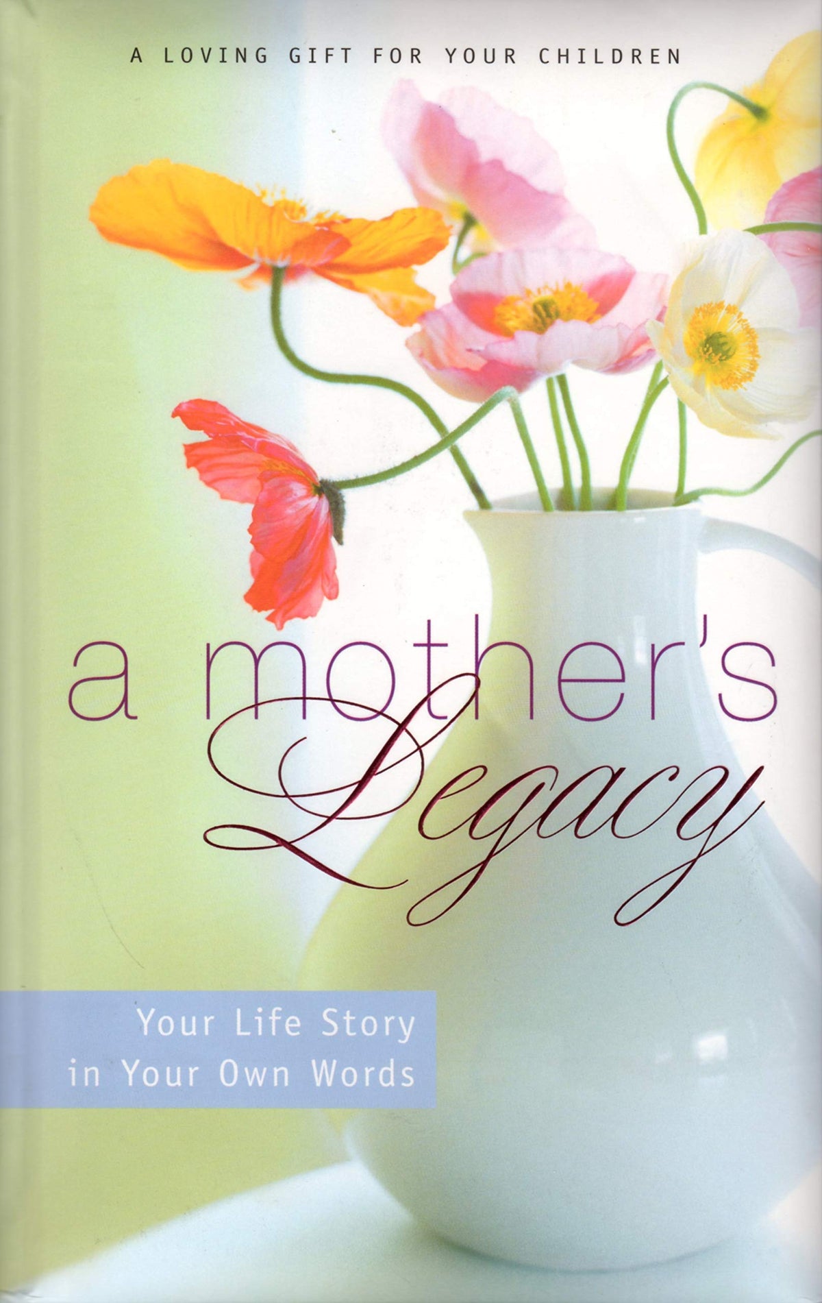 A Mother's Legacy: Your Life Story in Your Own Words