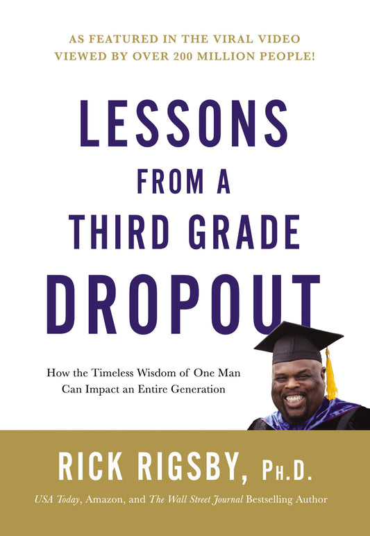 Lessons from a Third Grade Dropout: How the Timeless Wisdom of One Man Can Impact an Entire Generation - 9874