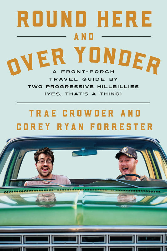 Round Here and Over Yonder: A Front Porch Travel Guide by Two Progressive Hillbillies (Yes, that’s a thing.) - 3693