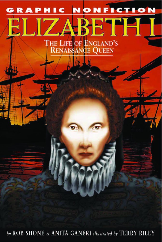 Elizabeth I: The Life Of Englands Renaissance Queen (Graphic Nonfiction)