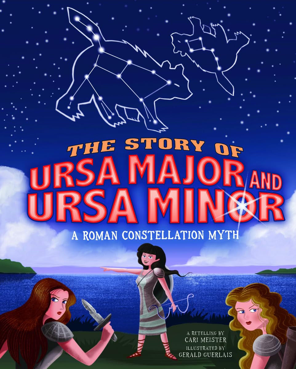 The Story of Ursa Major and Ursa Minor: A Roman Constellation Myth (Night Sky Stories)