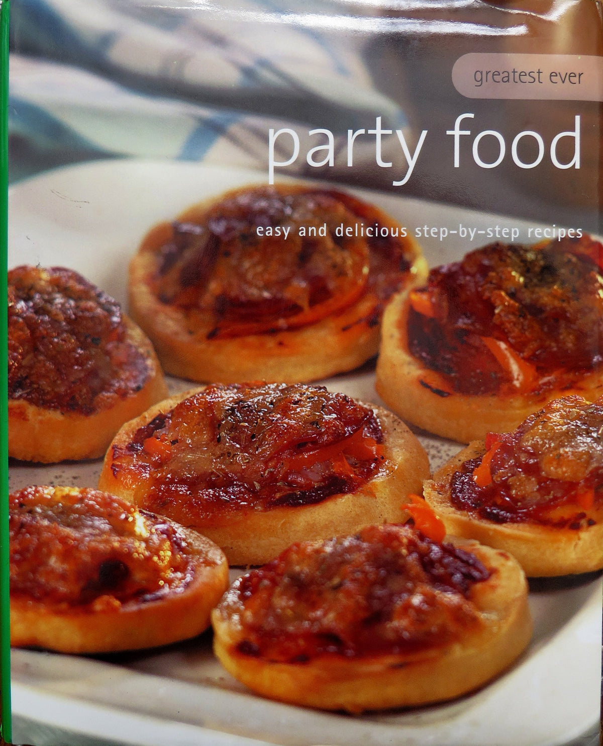 Party Food (Greatest Ever, Easy and Delicious Step-by-Step Recipes)