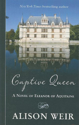 Captive Queen: A Novel of Eleanor of Aquitaine - 5048