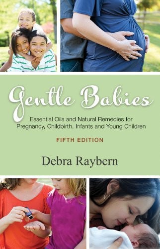 Gentle Babies Essential Oils and Natural Remedies for Pregnancy, Childbirth, Infants and Young Children