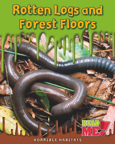 Rotten Logs and Forest Floors (Horrible Habitats)