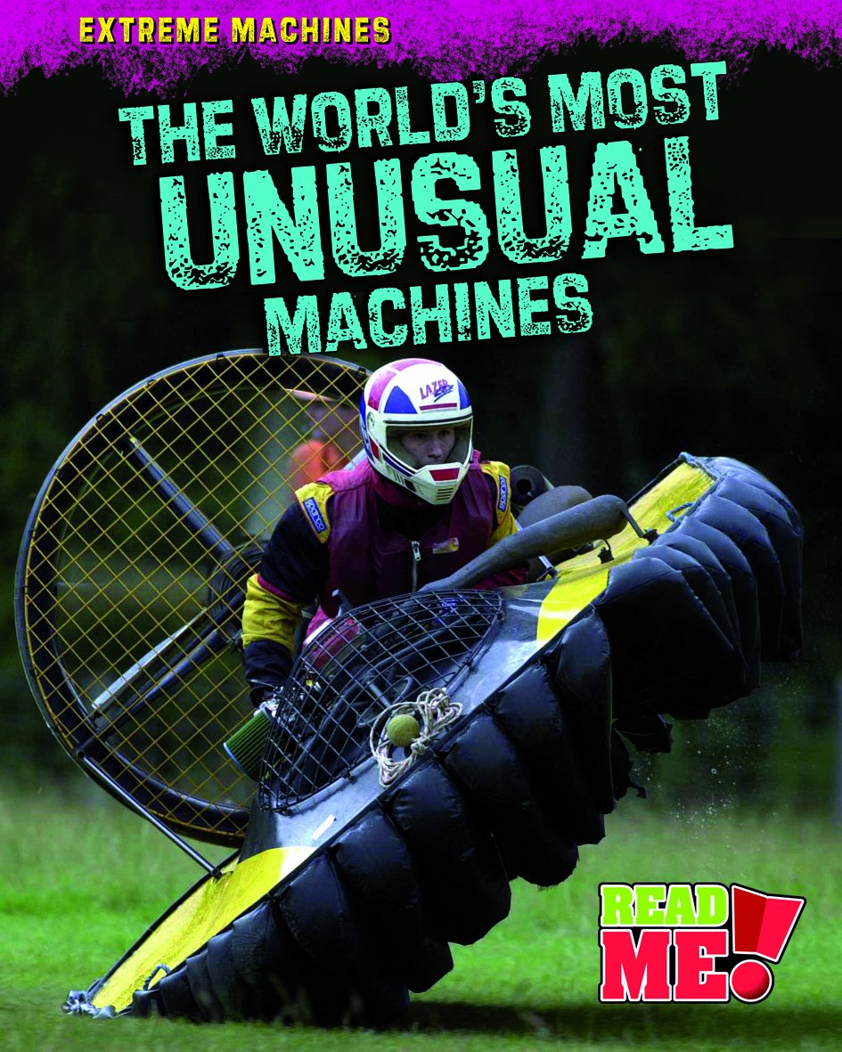 The World's Most Unusual Machines (Read Me!: Extreme Machines) - 5704