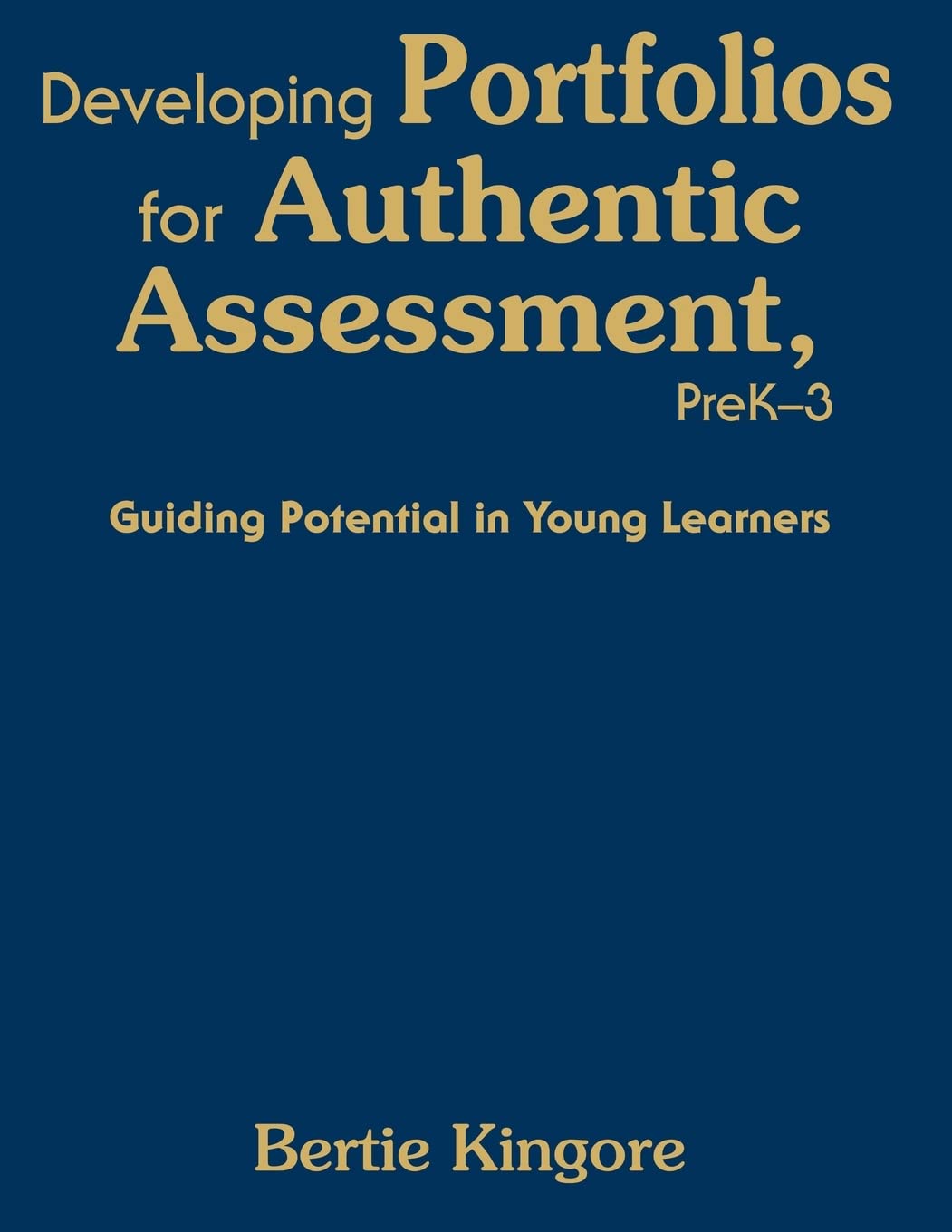Developing Portfolios for Authentic Assessment, PreK-3: Guiding Potential in Young Learners