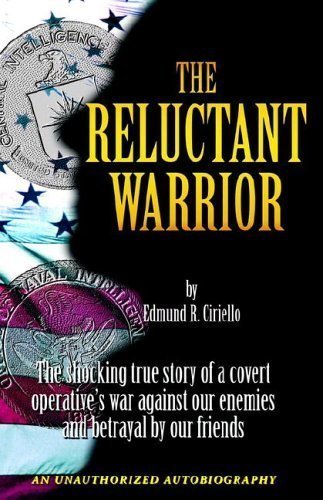 THE RELUCTANT WARRIOR: The Shocking True Story Of A Covert Operatives War Against Our Enemies And Beratyal By Our Friends