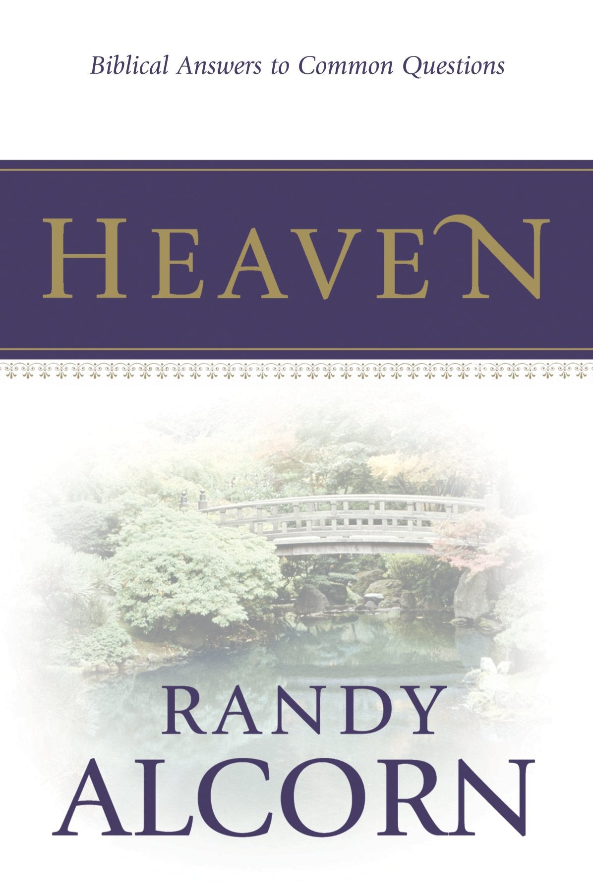 Heaven: Biblical Answers to Common Questions about Our Eternal Home (Booklet) Adapted from the Award-Winning Full-Length Book (A Great Gift for Outreach, Encouragement, and Grieving) - 7980