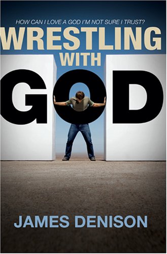 Wrestling with God: How Can I Love a God I'm Not Sure I Trust?