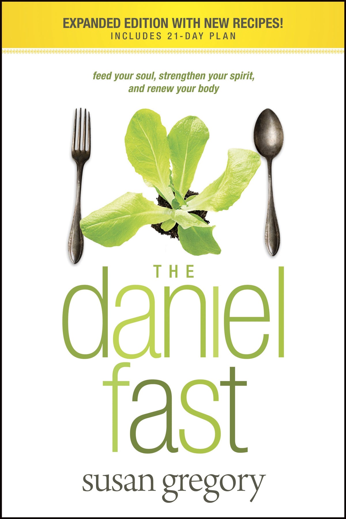 The Daniel Fast: Feed Your Soul, Strengthen Your Spirit, and Renew Your Body