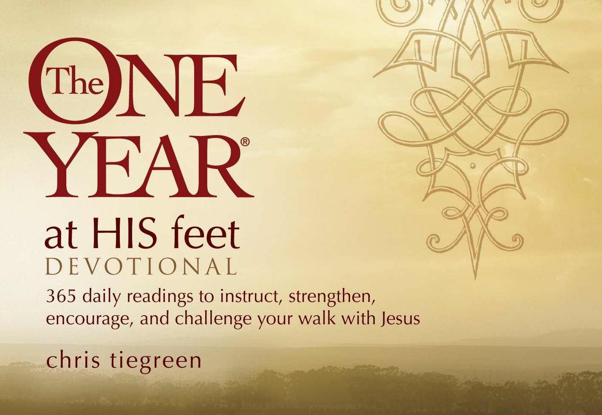 The One Year At His Feet Devotional: 365 Daily Readings to Instruct, Strengthen, Encourage, and Challenge Your Walk with Jesus