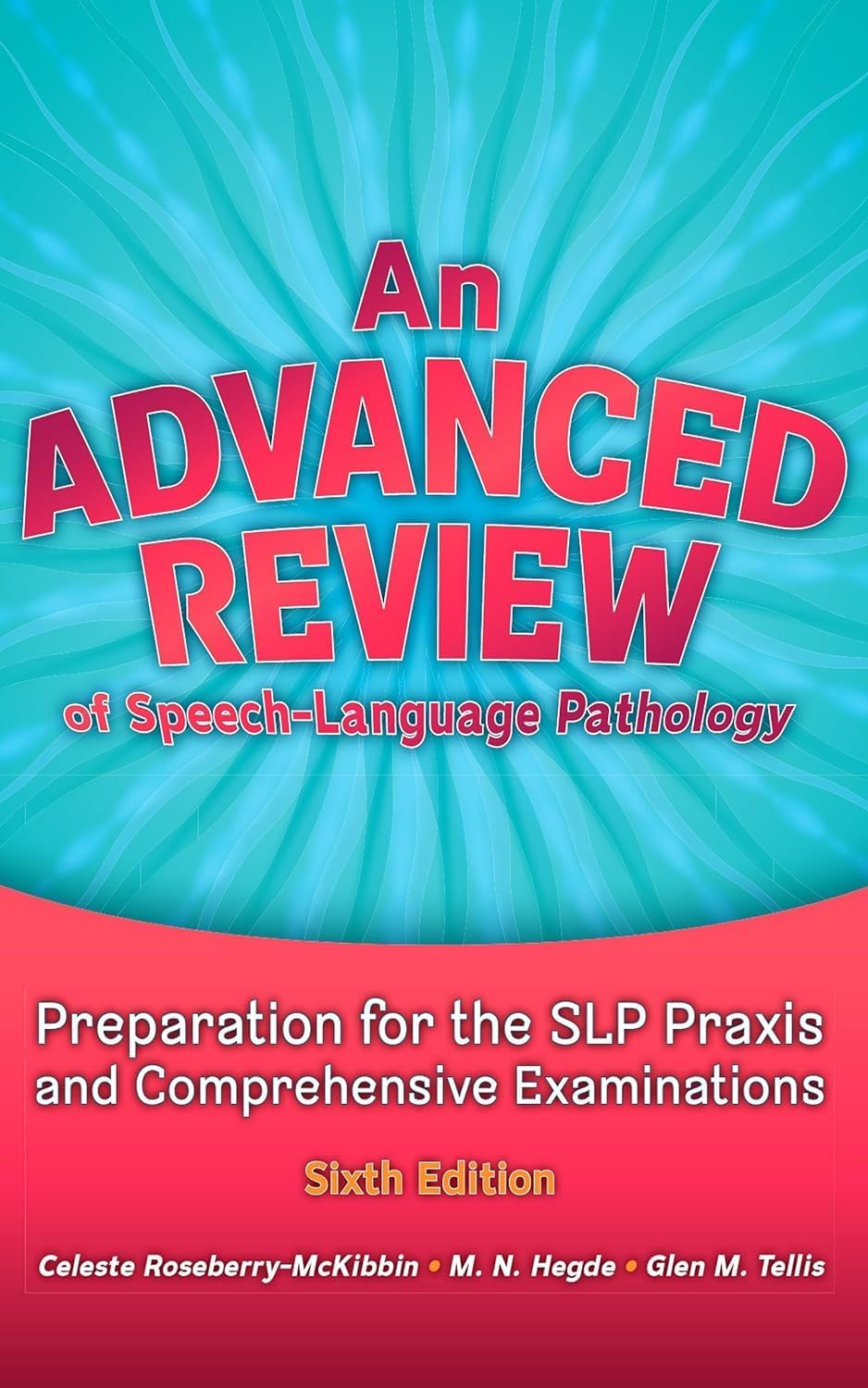 An Advanced Review of Speech–Language Pathology: Preparation for the SLP Praxis and Comprehensive Examinations, Sixth Edition