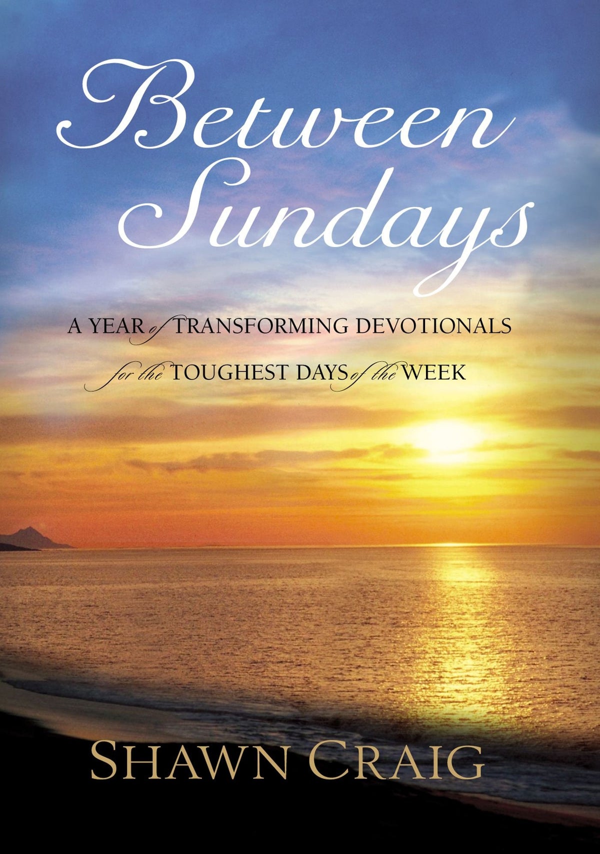 Between Sundays: A Year of Transforming Devotionals for the Toughest Days