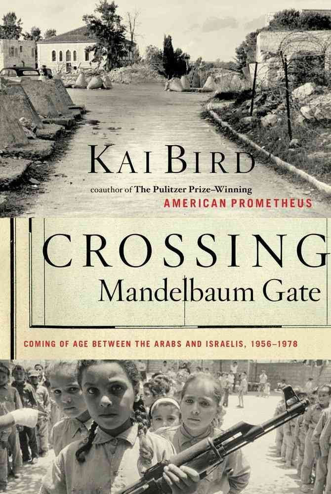 Crossing Mandelbaum Gate: Coming of Age Between the Arabs and Israelis, 1956-1978