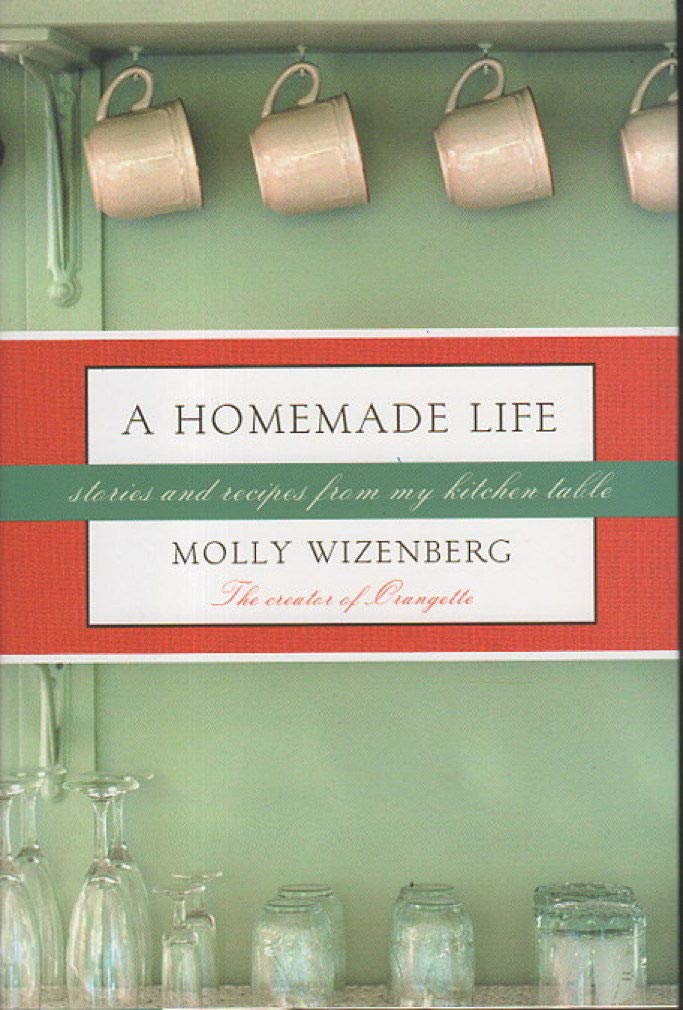 A Homemade Life: Stories and Recipes from My Kitchen Table