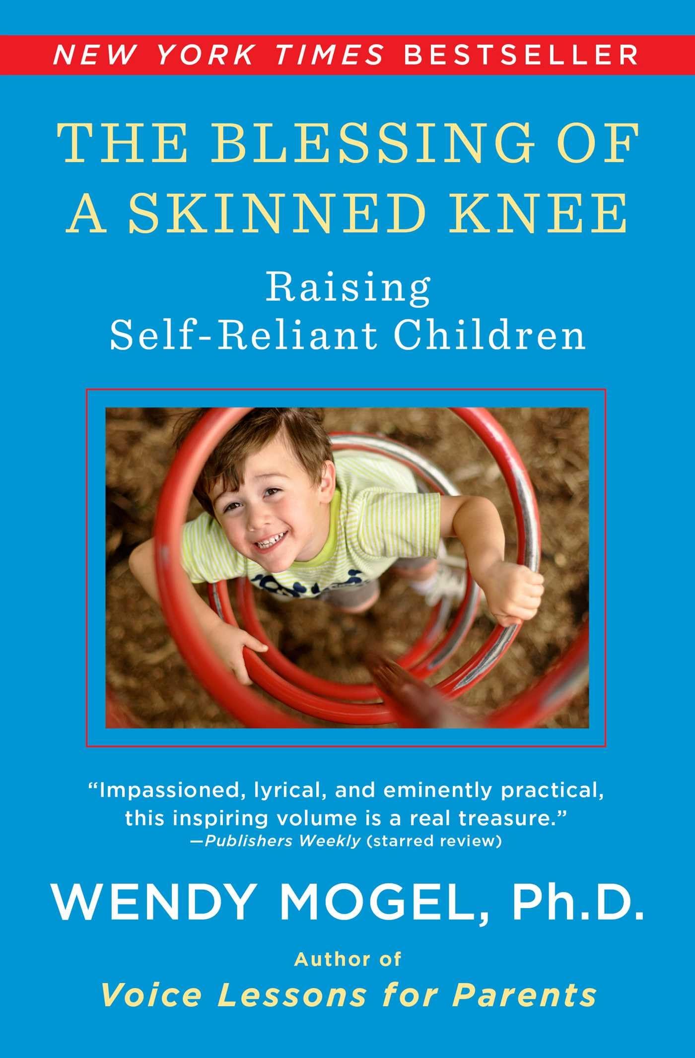 The Blessing Of A Skinned Knee: Raising Self-Reliant Children - 6903